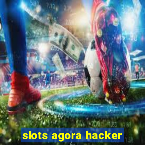 slots agora hacker